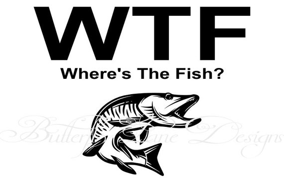 Download Wtf Where S The Fish Fishing Fish Svg File Only Etsy