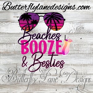 Beaches, booze & Besties PNG Digital File