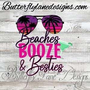 Beaches, booze & Besties PNG Digital File