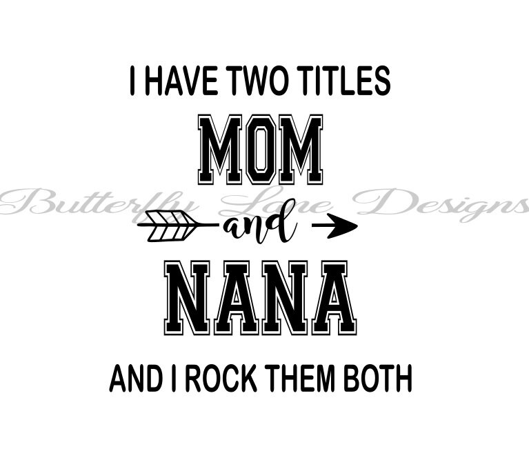 Download I have two titles_Mom & Nana_ I rock them both SVG File ...
