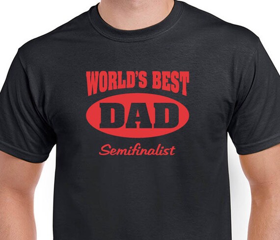 World's Best Dad Semifinalist T-shirt 