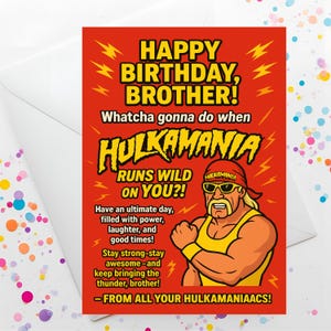 Puede incluir: Tarjeta de cumpleaños con fondo rojo y texto amarillo. La tarjeta dice "HAPPY BIRTHDAY, BROTHER!". La tarjeta presenta una ilustración de un luchador y las palabras "HULKAMANIA RUNS WILD ON YOU?!"