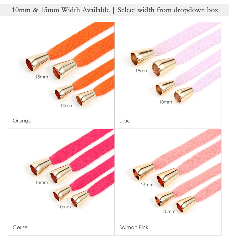 Puede incluir: Cuatro cordones de diferentes colores con puntas de metal dorado. Los cordones son naranja, lila, cereza y rosa salm&oacute;n. Los cordones est&aacute;n disponibles en dos anchos: 10 mm y 15 mm. 10mm & 15mm Width Available | Select width from dropdown box