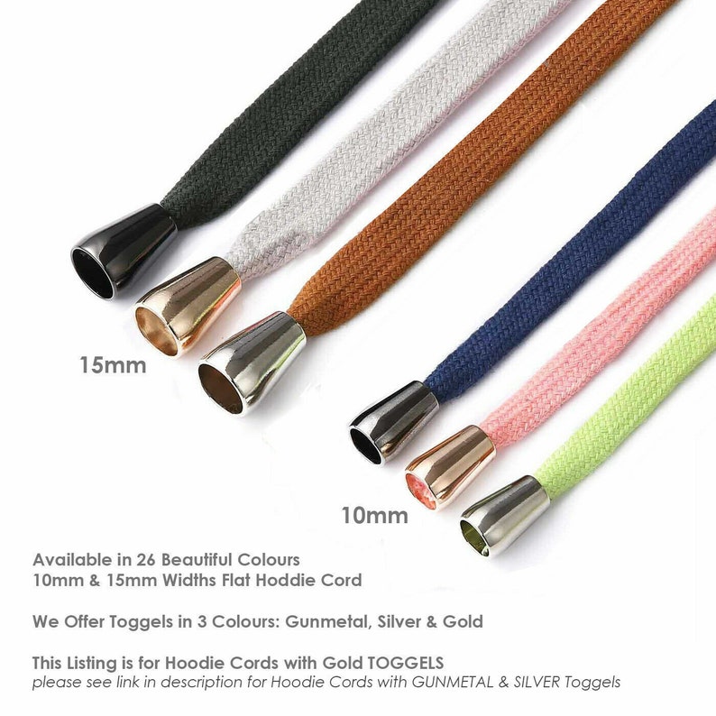 Puede incluir: Surtido de cordones planos para sudaderas de colores con botones met&aacute;licos en dorado, plateado y gris oscuro. Los cordones est&aacute;n disponibles en 10 mm y 15 mm de ancho.  "Available in 26 Beautiful Colours 10mm & 15mm Widths Flat Hoodie Cord We Offer Toggels in 3 Colours: Gunmetal, Silver & Gold This Listing is for Hoodie Cords with Gold TOGGELS please see link in description for Hoodie Cords with GUNMETAL & SILVER Toggels"