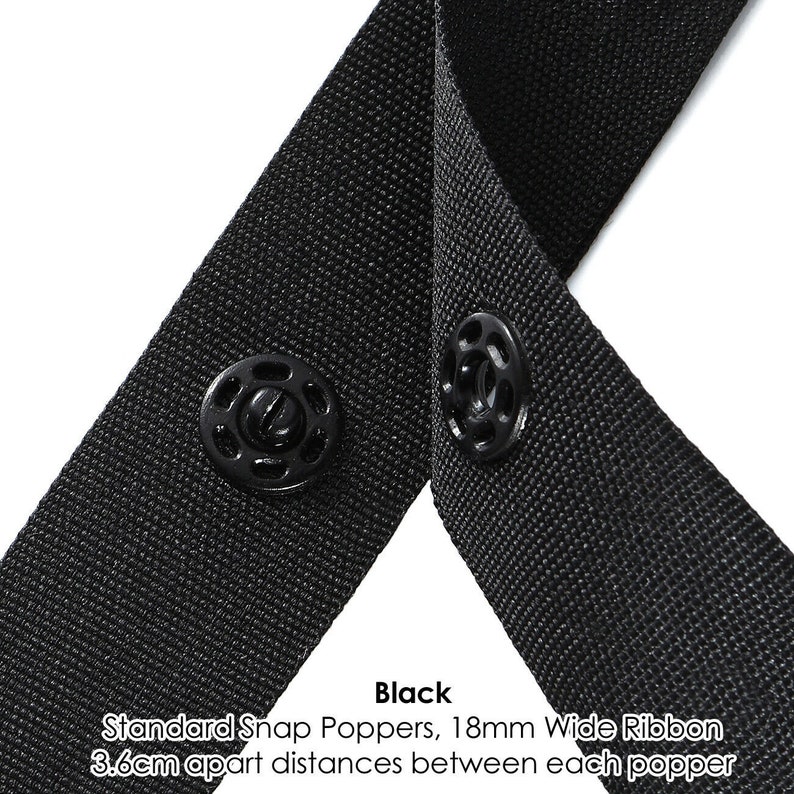 May include: Black ribbon with two black snap poppers, 18mm wide, spaced 3.6cm apart.  Standard Snap Poppers, 18mm Wide Ribbon 3.6cm apart distances between each popper