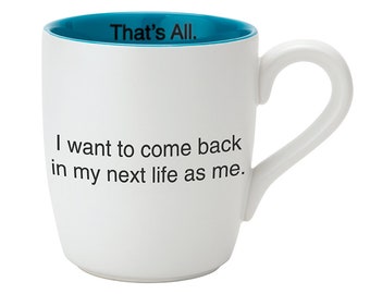 Next Life - That's All Mug | Funny Coffee Mug, Sarcastic Mug, Sayings, Gag Gift