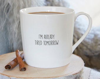 I'm Already Tired Tomorrow Mug | Funny Coffee Mug, Sarcastic Mug, Sayings, Gag Gift