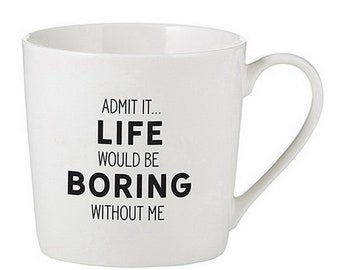 Life Would Be Boring Without Me Mug | Funny Coffee Mug, Sarcastic Mug, Sayings, Gag Gift