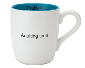 Adulting Time - That's All Mug | Funny Coffee Mug, Sarcastic Mug, Sayings, Gag Gift