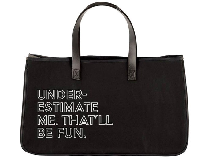 Underestimate Me That'll Be Fun - Canvas Tote