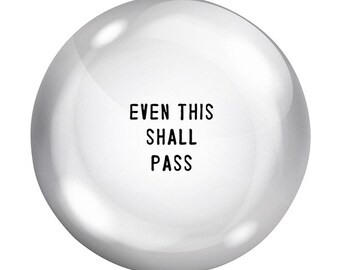 Even This Shall Pass - Glass Dome Paperweight