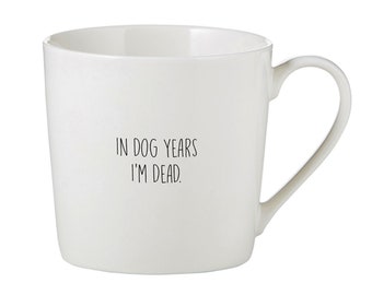 In Dog Years I'm Dead Mug | Funny Coffee Mug, Sarcastic Mug, Sayings, Gag Gift