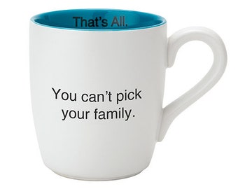 You Can't Pick Your Family - That's All Mug | Funny Coffee Mug, Sarcastic Mug, Sayings, Gag Gift