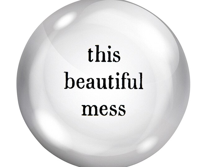 This Beautiful Mess - Glass Dome Paperweight