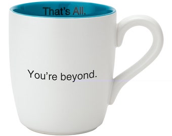 You're Beyond - That's All Mug | Coffee Mug, Sayings Mug, Tea Mug, Gift