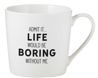 Life Would Be Boring Without Me Mug | Funny Coffee Mug, Sarcastic Mug, Sayings, Gag Gift