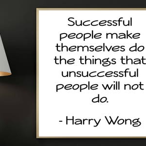 Harry Wong digital print, Successful people make themselves do the things that unsuccessful people will not do, Harry Wong, Printable Art