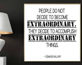 Edmund Hillary print, People do not decide to become extraordinary, They decide to accomplish extraordinary things, Digital Print, Printable
