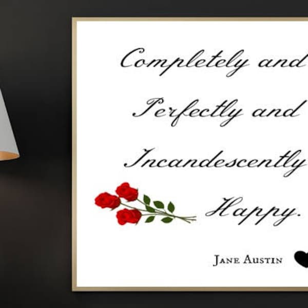 Jane Austin Print, Completely and Perfectly and Incandescently Happy, Digital Art, Printable Art, Pride and Prejudice, Jane Austin Quote