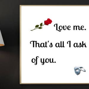 Phantom of the Opera Print, Love Me That&#39;s All I Ask Of You, Broadway Musical, Poster, Digital Print, Printable Art, Inspirational Art