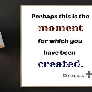 Bible Verse Print, Esther 4:14, Perhaps this is the moment for which you have been created, Scripture printable, Digital Print, Bible Prints