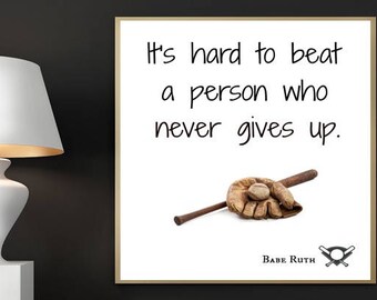 Baseball Print, Babe Ruth, It's Hard to Beat a Person Who Never Gives Up, Printable Art, Baseball Art, Digital Print, Famous Babe Ruth Quote