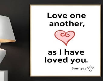 Bible Verse Print, John 13:34, Love One Another as I Have Loved You, scripture prints, Bible quotes, Bible Art, Christian Art, Printables