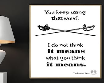 You Keep Using That Word, I Do Not Think It Means What You Think it Means, Movie Quote, Movie print, Office Decor, Typography, Printable art
