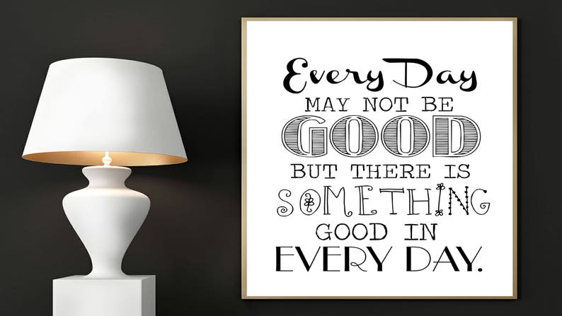 Motivational print, Every day may not be good, But there is something good in every day, Digital Print, Printable, Inspirational Art image 1