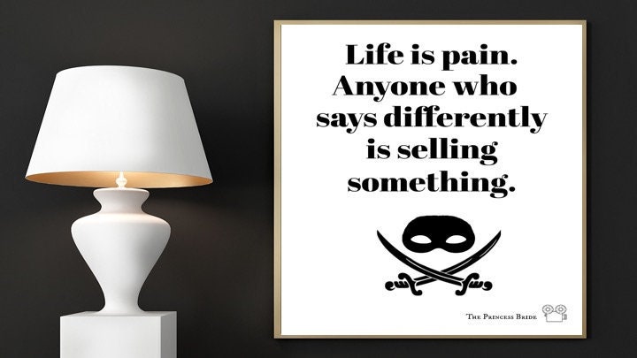Life Is Pain, Anyone Who Says Differently Is Selling Something, Movie Quotes, Movie print, Best Selling Prints, Office Decor, Typography