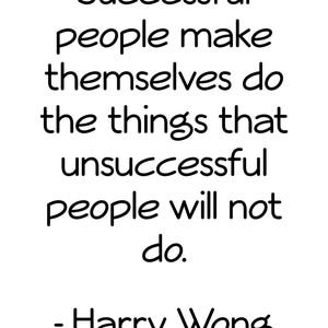 Harry Wong digital print, Successful people make themselves do the things that unsuccessful people will not do, Harry Wong, Printable Art image 4