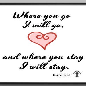 May include: A white framed print with a black heart and the text "Where you go I will go, and where you stay I will stay."  The text "Ruth 1:16" is below the heart.
