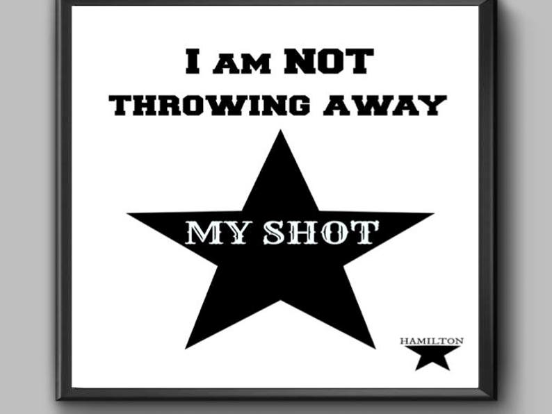 Hamilton Digital Print I Am Not Throwing Away My Shot My Etsy