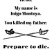 Hello, My Name is Inigo Montoya, You Killed My Father, Prepare to Die ...