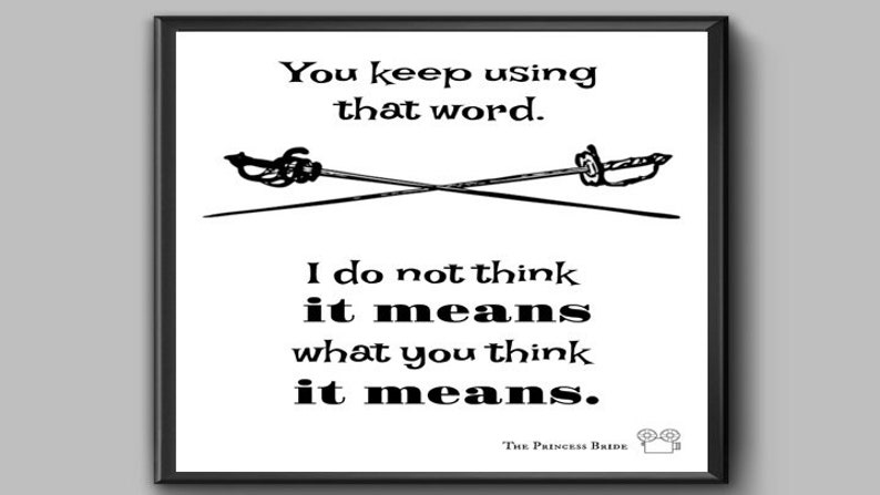 You Keep Using That Word, I Do Not Think It Means What You Think It ...