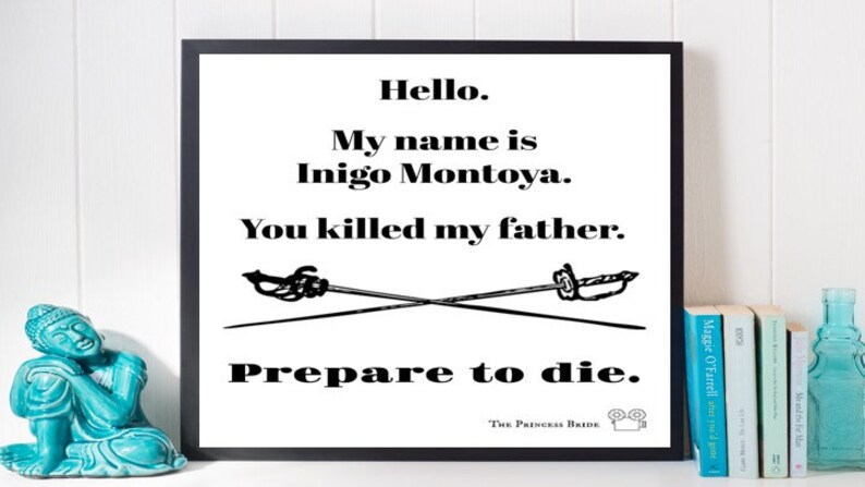 Hello, My Name is Inigo Montoya, You Killed My Father, Prepare to Die ...