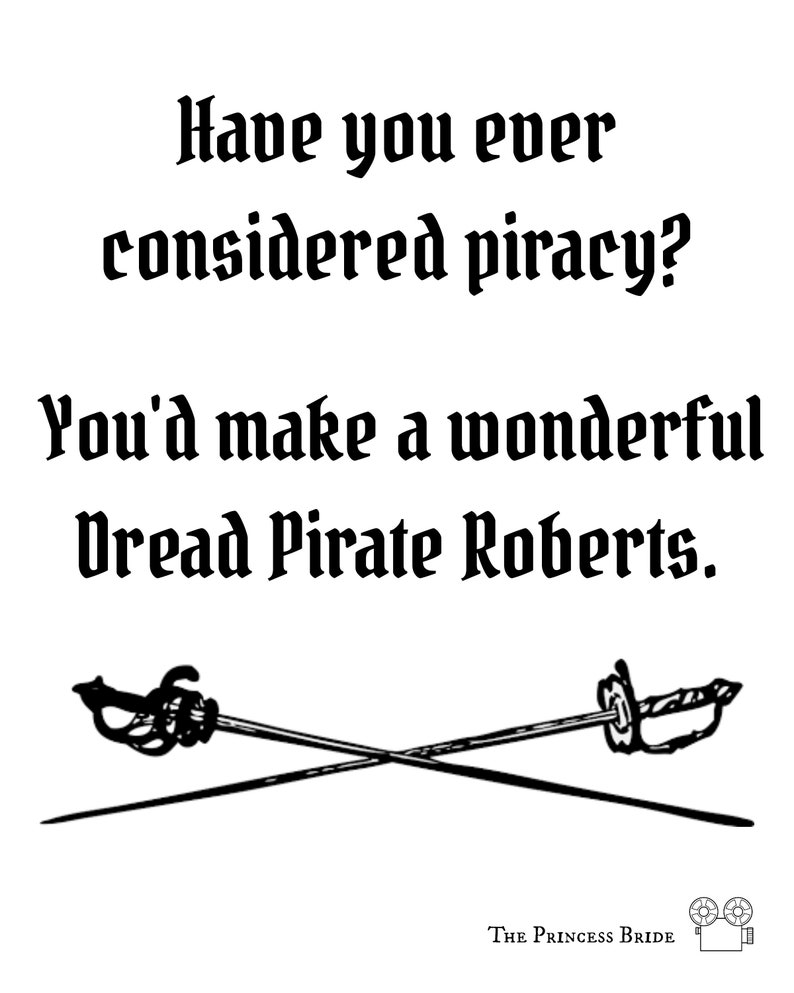 You'd Make A Wonderful Dread Pirate Roberts Have You Ever Considered Piracy, Movie Quote, Movie Poster, Dread