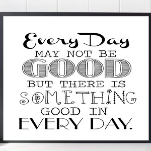 Motivational print, Every day may not be good, But there is something good in every day, Digital Print, Printable, Inspirational Art image 2