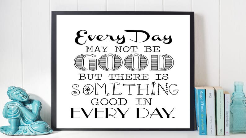 Motivational print, Every day may not be good, But there is something good in every day, Digital Print, Printable, Inspirational Art image 2