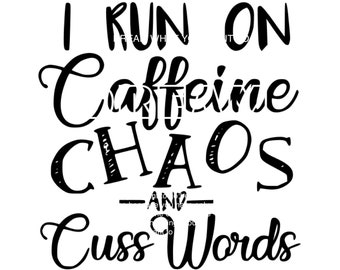 I Run On Caffeine Chaos And Cuss Words Cuttable Svg, DXF, EPS, PNG Silhouette Studio & Cricut Vector Art Vinyl Digital Cutting Cut Files