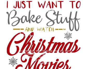 May include: Red and gray text on a white background reads "I just want to bake stuff and watch Christmas movies".