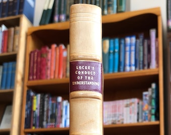 1781, The Conduct of the Understanding: To Which is added an Abstract of Mr. Locke&#39;s Essay on Human Understanding, Written by John Locke
