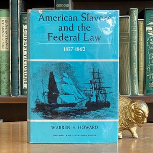 1963, First Edition of American Slavers and the Federal Law 1837-1862 by Warren S. Howard