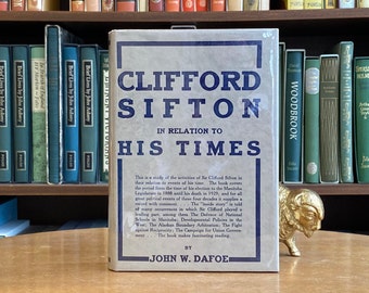 1931, First Edition of Clifford Sifton in Relation to His Times by John. W. Dafoe