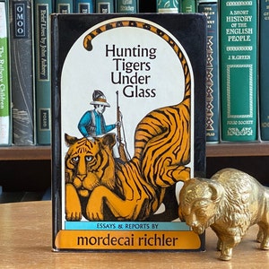 1969, Hunting Tigers Under Glass: Essays and Reports by Mordecai Richler