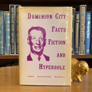 1970, Dominion City: Facts, Fiction and Hyperbole by James McKercher Waddell