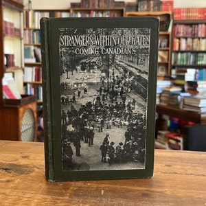 1909, First Edition of Strangers Within Our Gates, or Coming Canadians by James S. Woodsworth