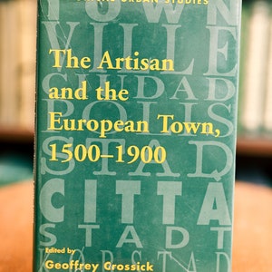 The Artisan and the European Town, 1500-1900 Edited by Geoffrey Crossick, 1997