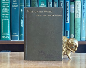 1886, Scarce Edition of Missionary Work Among the Ojebway Indians by Reverend Edward F. Wilson
