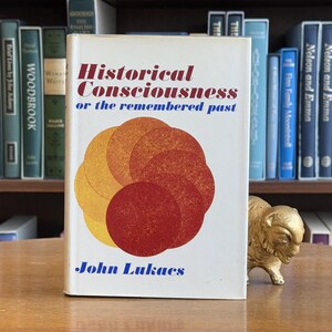 1968, First Edition of Historical Consciousness OR the  Remembered Past by John Lukacs